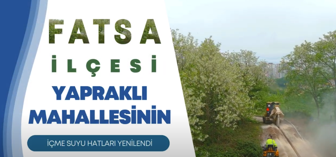 FATSA İLÇESİ YAPRAKLI MAHALLESİNİN İÇME SUYU HATLARI YENİLENDİ